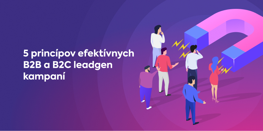 5 princípov pre efektívnejšie lead generation kampane na zber zákazníckych kontaktov