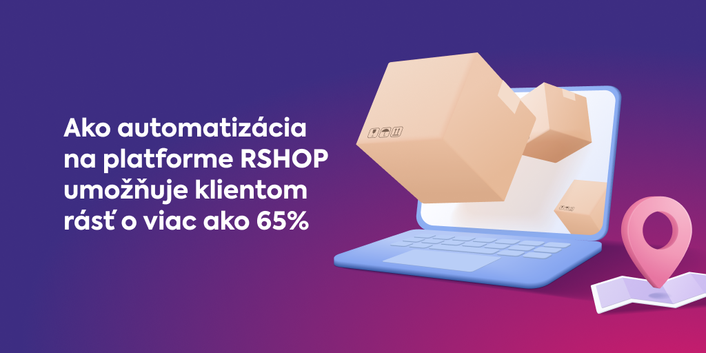 Ako automatizácia na platforme RSHOP umožňuje klientom rásť  o viac ako 65%